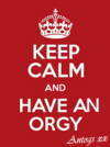 keep calm and have an orgy antogs.png